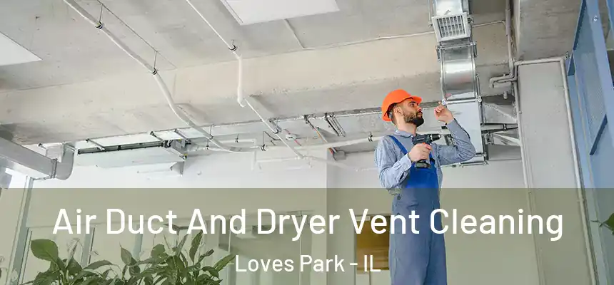 Air Duct And Dryer Vent Cleaning Loves Park - IL