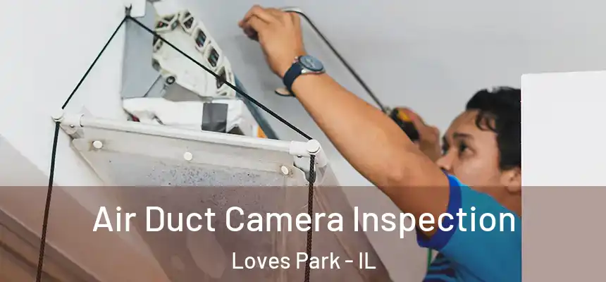 Air Duct Camera Inspection Loves Park - IL