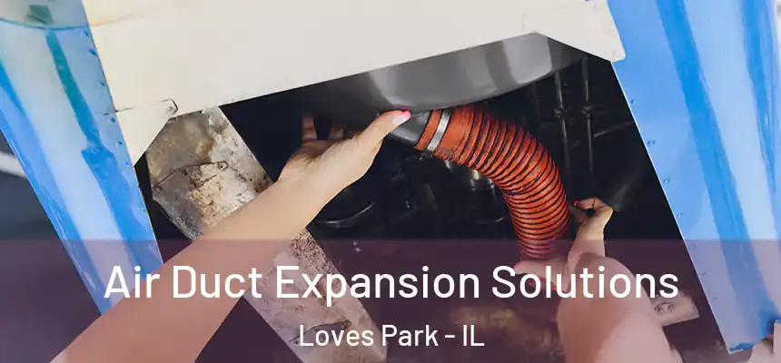 Air Duct Expansion Solutions Loves Park - IL