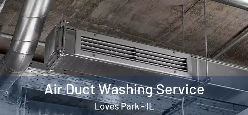 Air Duct Washing Service Loves Park - IL