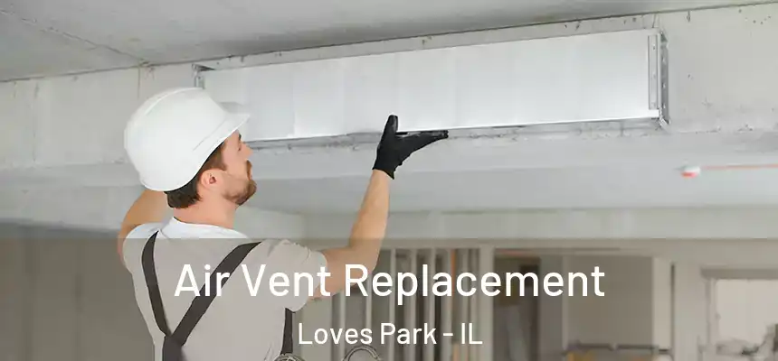 Air Vent Replacement Loves Park - IL