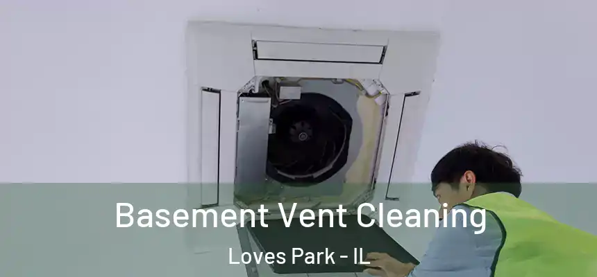 Basement Vent Cleaning Loves Park - IL