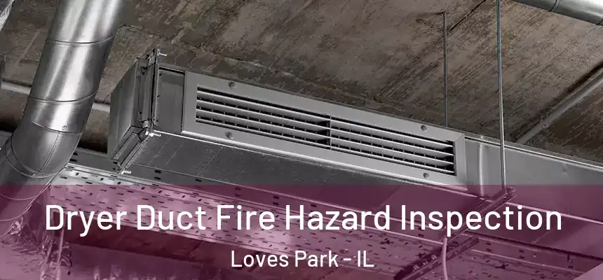 Dryer Duct Fire Hazard Inspection Loves Park - IL