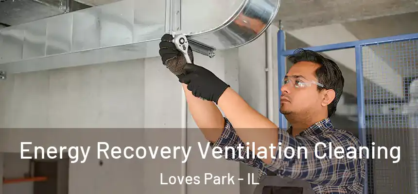  Energy Recovery Ventilation Cleaning Loves Park - IL