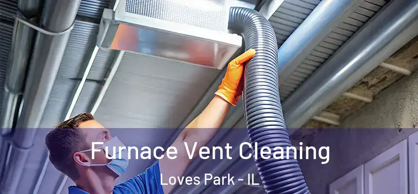  Furnace Vent Cleaning Loves Park - IL