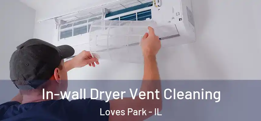 In-wall Dryer Vent Cleaning Loves Park - IL