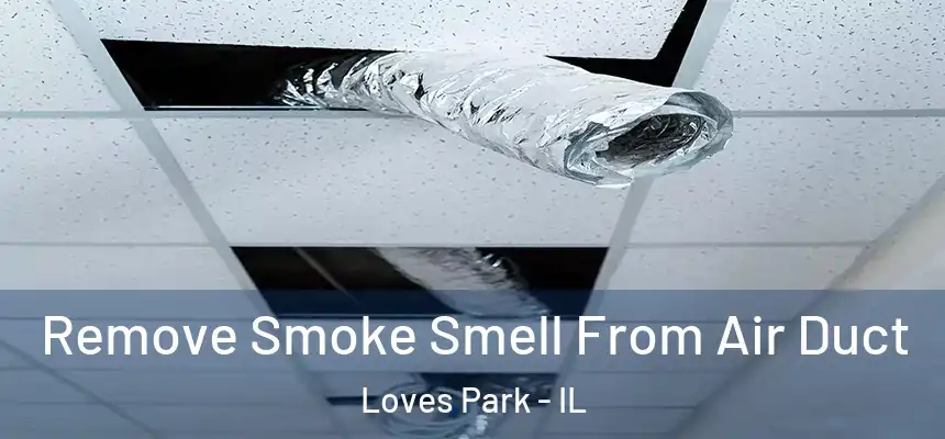 Remove Smoke Smell From Air Duct Loves Park - IL